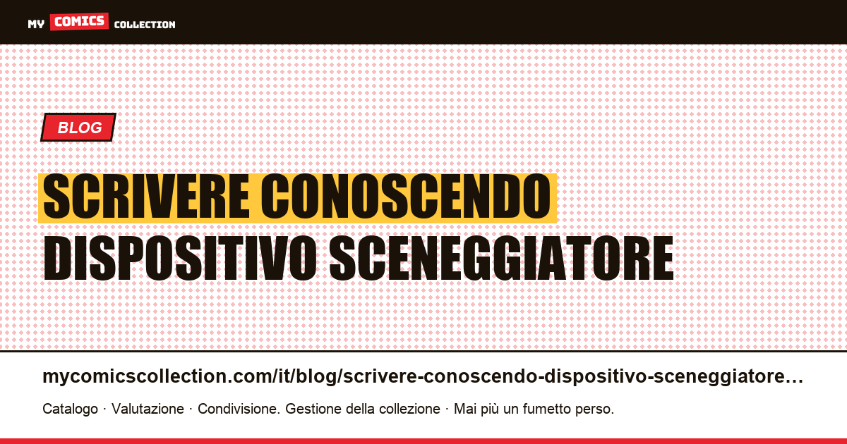 Scrivere conoscendo il dispositivo: lo sceneggiatore che ha anche supervisionato — illustrazione articolo