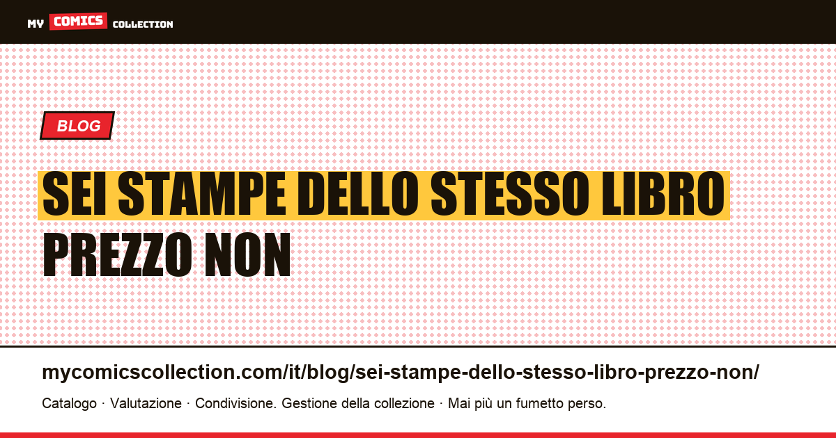 Sei stampe dello stesso libro: il prezzo non significa nulla senza il numero — illustrazione articolo