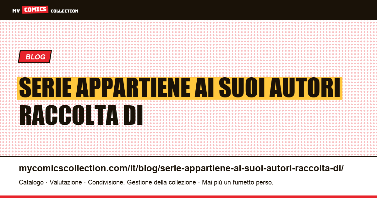 Una serie che appartiene ai suoi autori: una raccolta di altra forma — illustrazione articolo