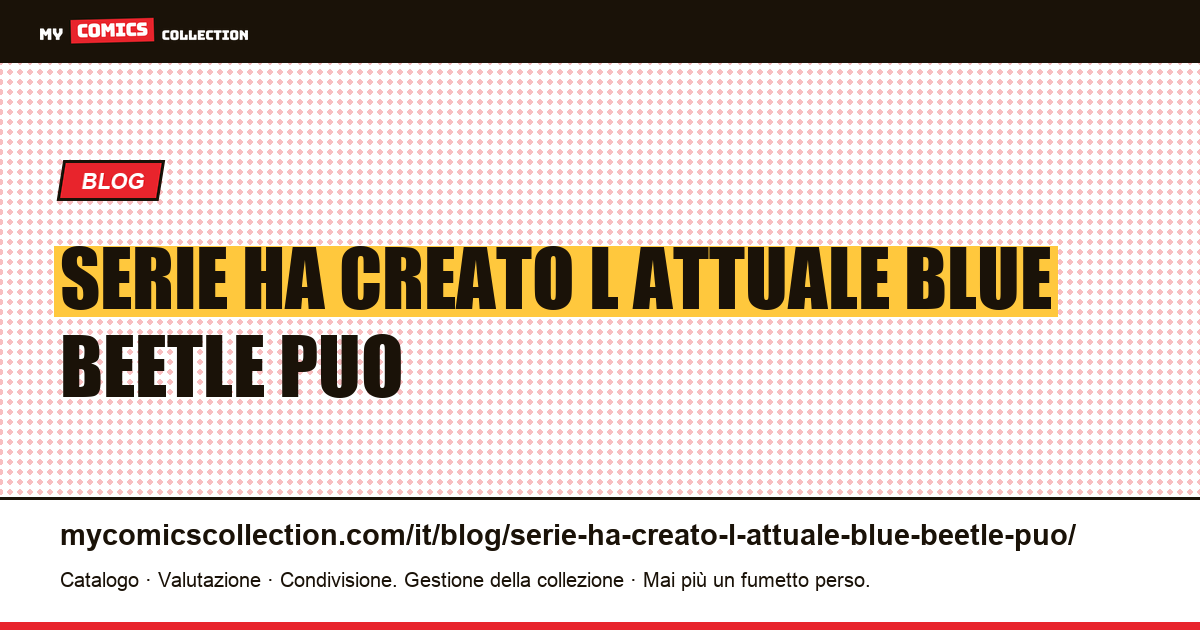 La serie che ha creato l'attuale Blue Beetle può essere trovata per un dollaro — illustrazione articolo