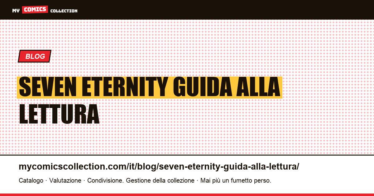 Seven to Eternity: guida alla lettura e al collezionismo — illustrazione articolo