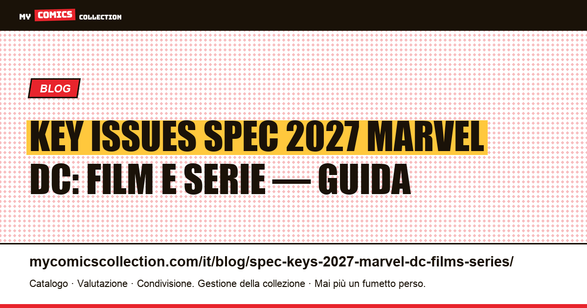 Key issues spec 2027 Marvel DC: Film e serie: roundup del collezionista, illustrazione articolo