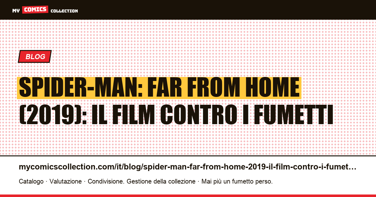 Spider-Man: Far From Home (2019): il film contro i fumetti — illustrazione articolo