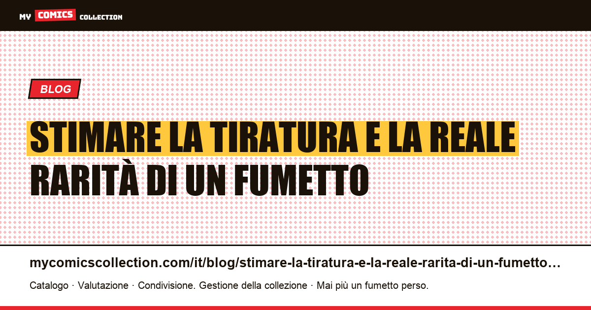 Stimare la tiratura e la reale rarità di un fumetto — illustrazione articolo