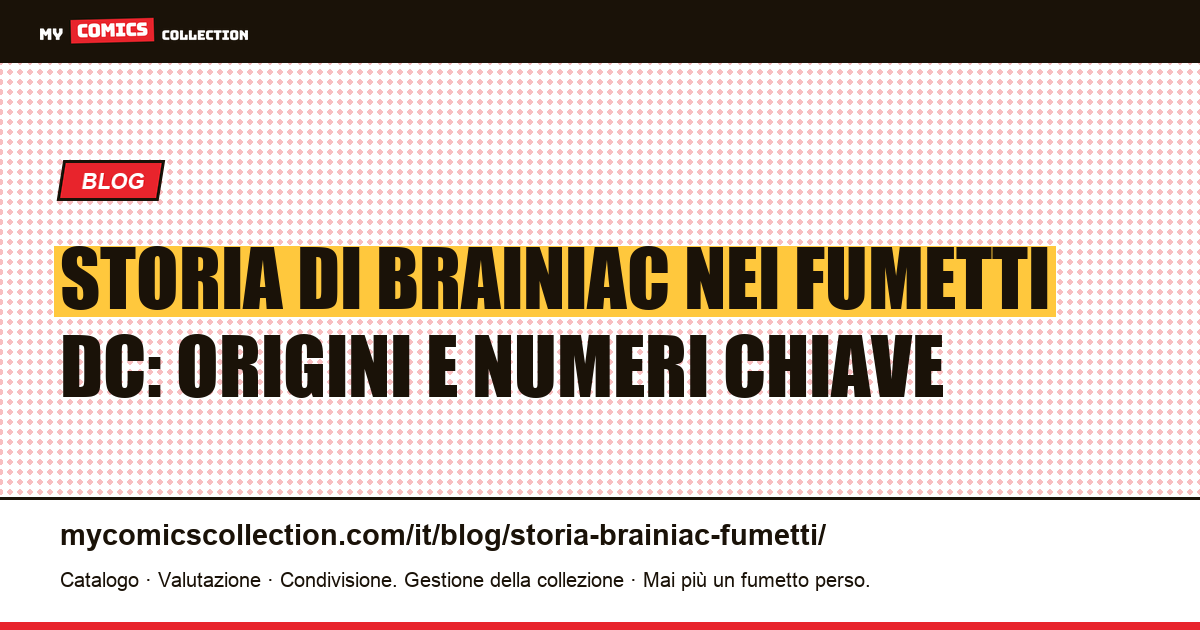 Storia di Brainiac nei fumetti: dalle origini ai run da collezionare, illustrazione articolo