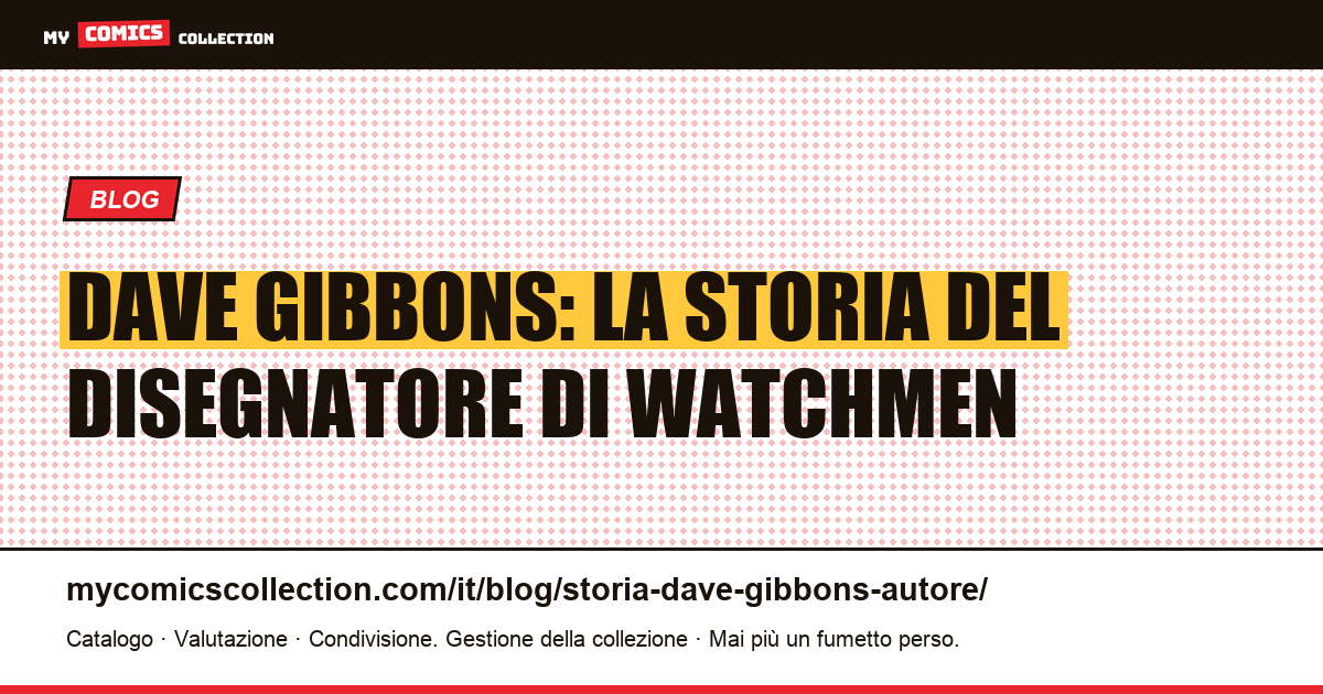 Dave Gibbons: la storia del disegnatore di Watchmen — illustrazione articolo