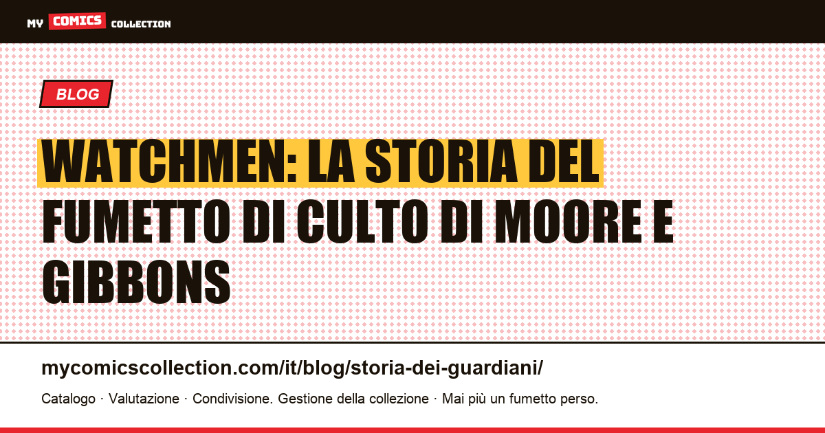 Watchmen: la storia del fumetto di culto di Moore e Gibbons — illustrazione articolo