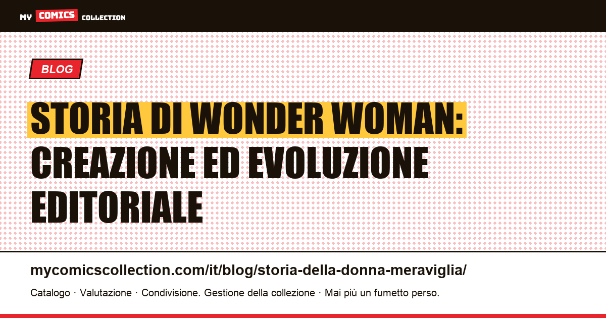 Storia di Wonder Woman: creazione ed evoluzione editoriale — illustrazione articolo