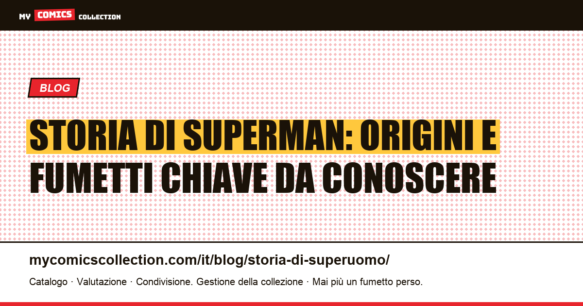 Storia di Superman: origini e fumetti chiave da conoscere — illustrazione articolo