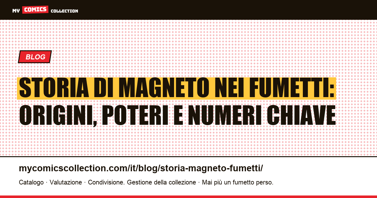Storia di Magneto nei fumetti: dalle origini ai numeri chiave da collezionare, illustrazione articolo