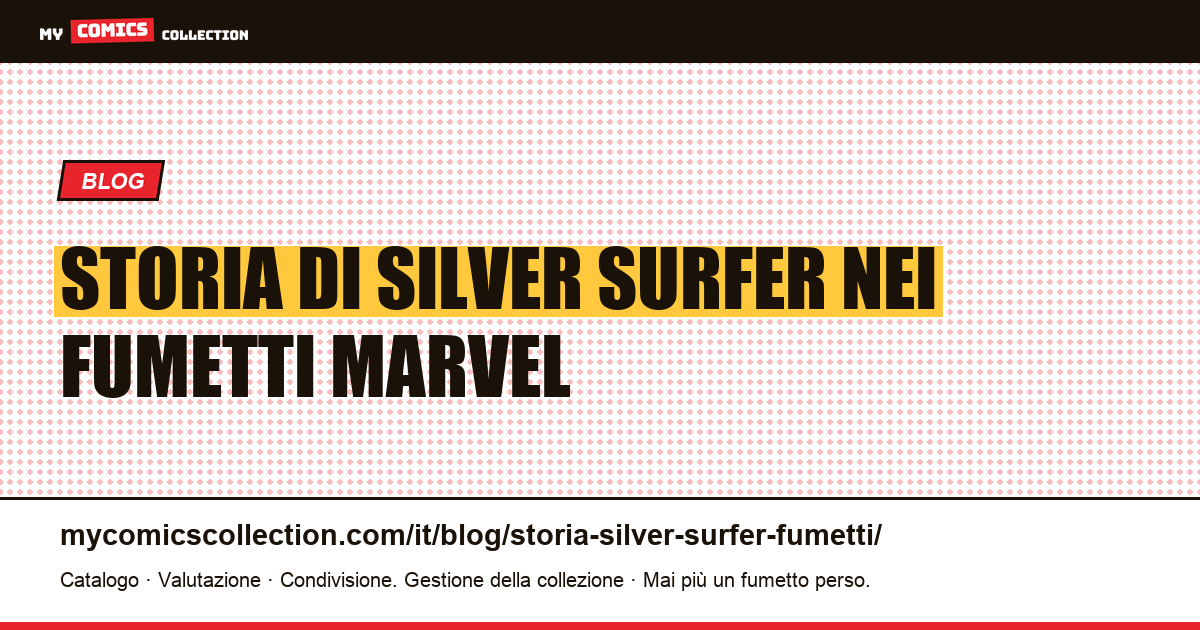 Storia di Silver Surfer nei fumetti Marvel: biografia, serie e numeri chiave, illustrazione articolo