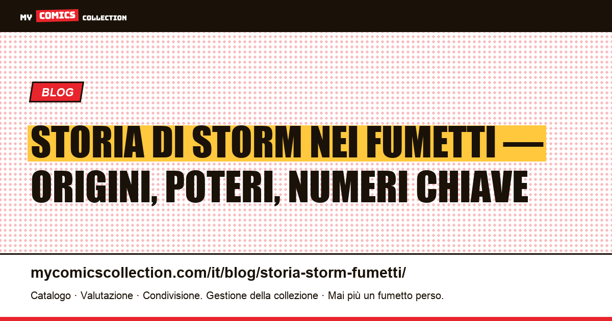 Storia di Storm nei fumetti Marvel: origini, biografie e numeri chiave da collezionare, illustrazione articolo