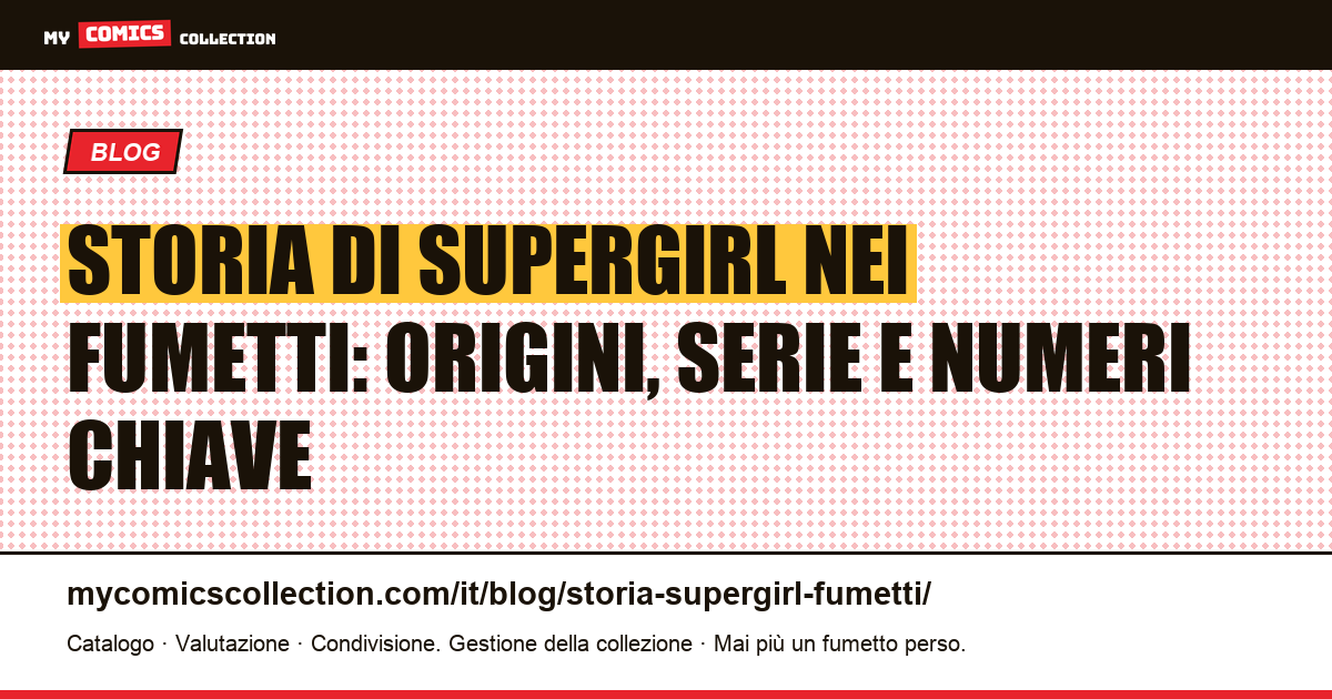 Storia di Supergirl nei fumetti: nascita, biografia e cronologia delle serie — illustrazione articolo