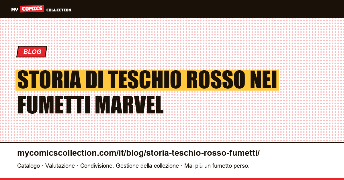 Storia di Teschio Rosso nei fumetti Marvel: origini, biografie e numeri chiave, illustrazione articolo