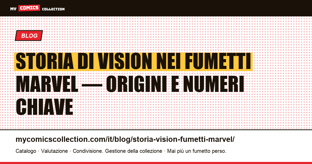 Storia di Vision nei fumetti Marvel : origini, biografie e numeri chiave da collezionare, illustrazione articolo