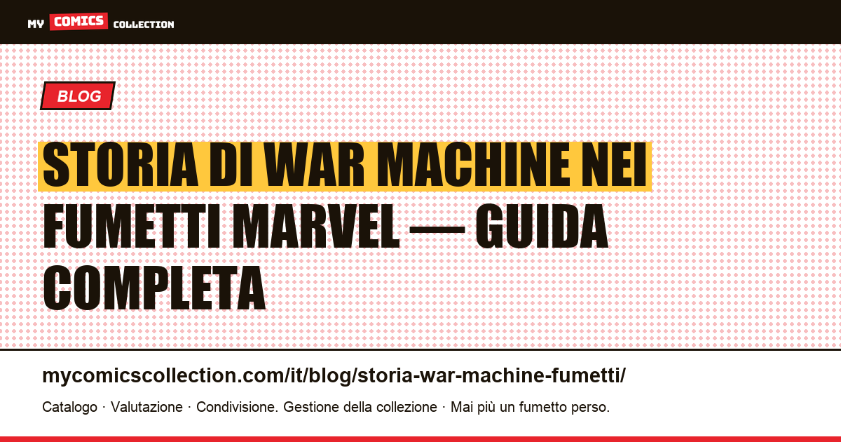 Storia di War Machine nei fumetti Marvel : origini, serie e numeri chiave, illustrazione articolo