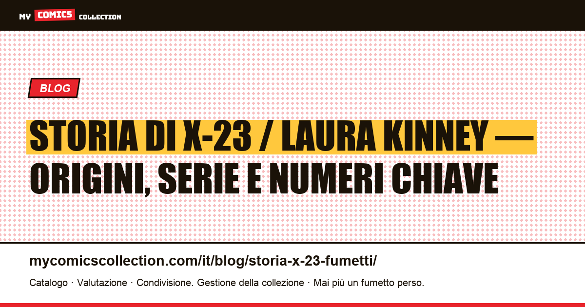 Storia di X-23 nei fumetti : origini di Laura Kinney, serie e numeri chiave, illustrazione articolo