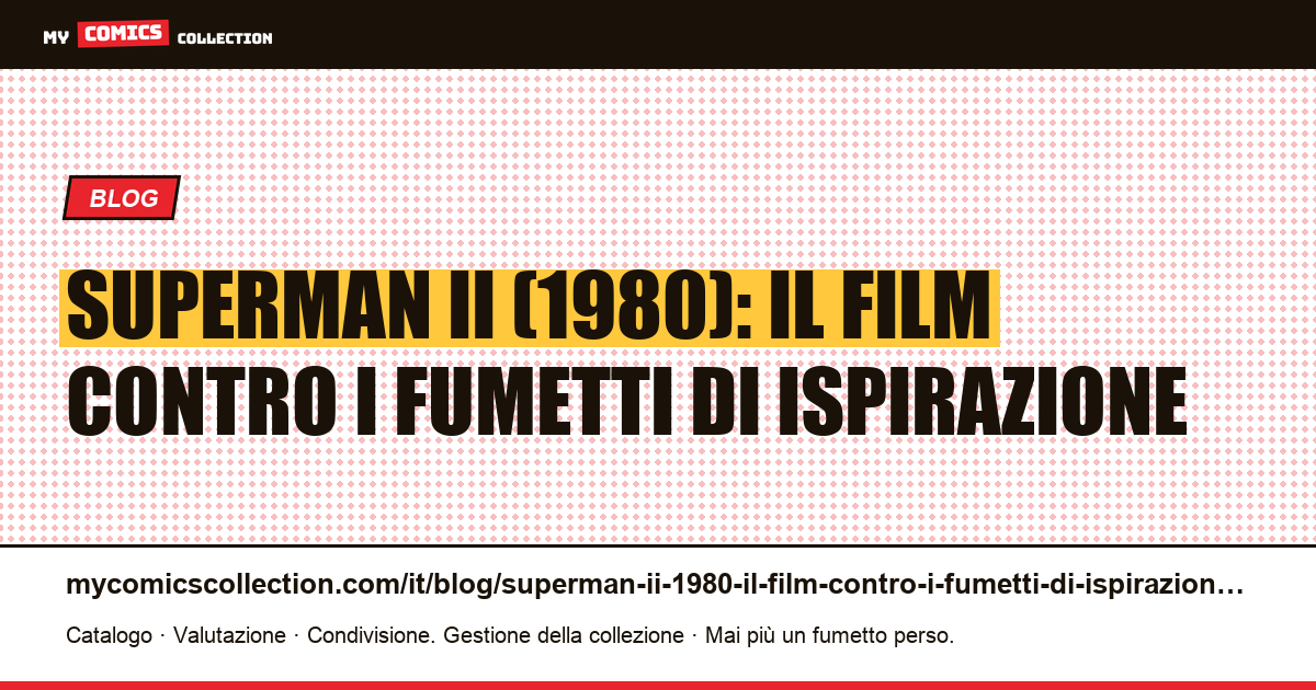 Superman II (1980): il film contro i fumetti di ispirazione — illustrazione articolo