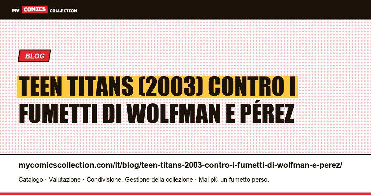 Teen Titans (2003) contro i fumetti di Wolfman e Pérez — illustrazione articolo