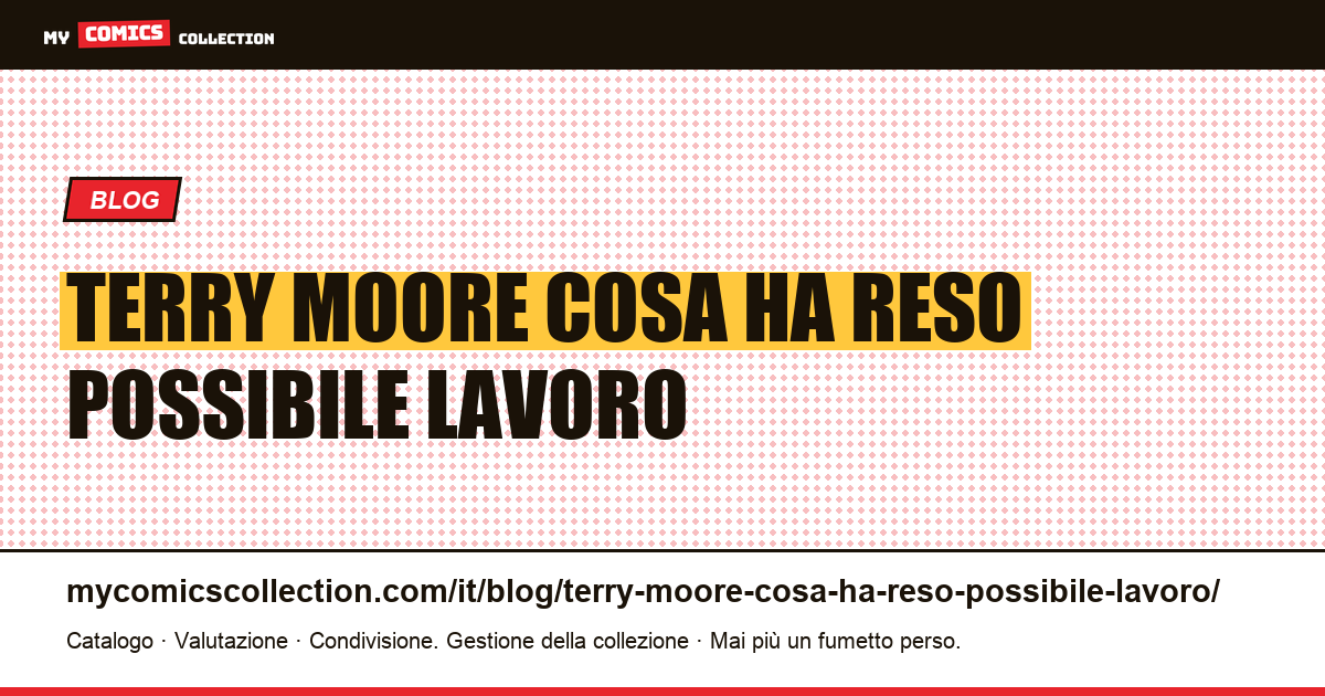 Terry Moore: cosa ha reso possibile il suo lavoro — illustrazione articolo