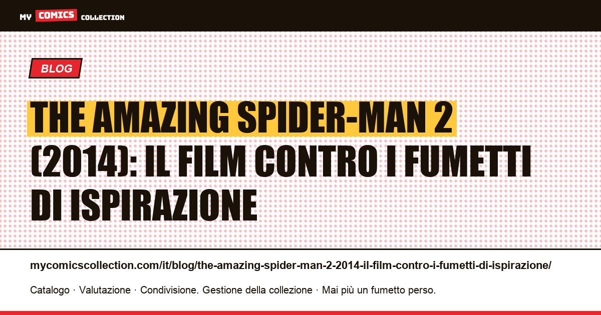 The Amazing Spider-Man 2 (2014): il film contro i fumetti di ispirazione — illustrazione articolo