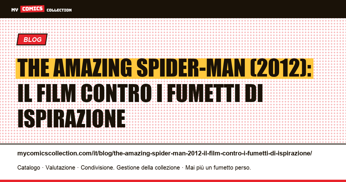The Amazing Spider-Man (2012): il film contro i fumetti di ispirazione — illustrazione articolo
