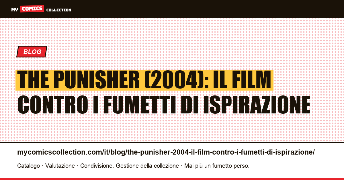 The Punisher (2004): il film contro i fumetti di ispirazione — illustrazione articolo
