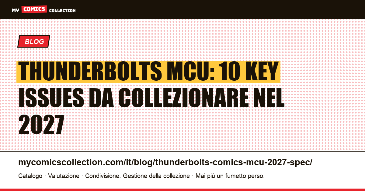Thunderbolts MCU: spec sheet 2027: prime apparizioni, quotazioni CGC e analisi di mercato, illustrazione articolo