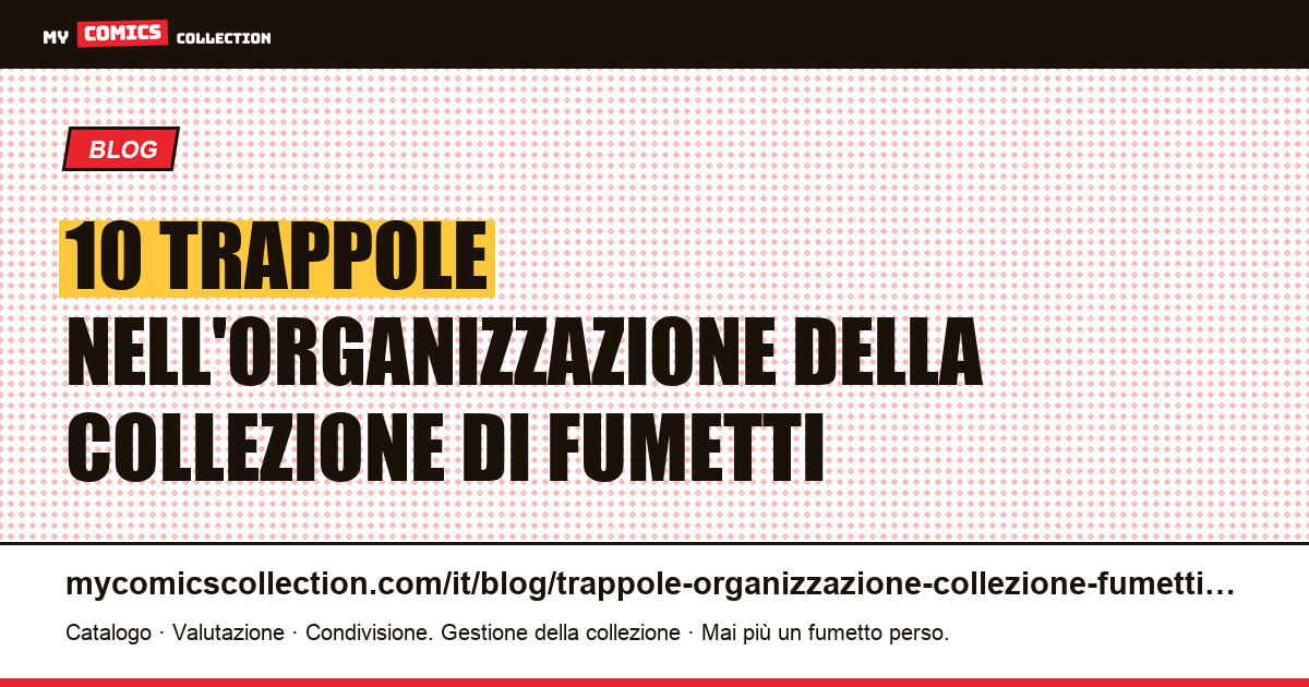 Le 10 trappole dell'organizzazione della collezione di fumetti (e come evitarle), illustrazione articolo