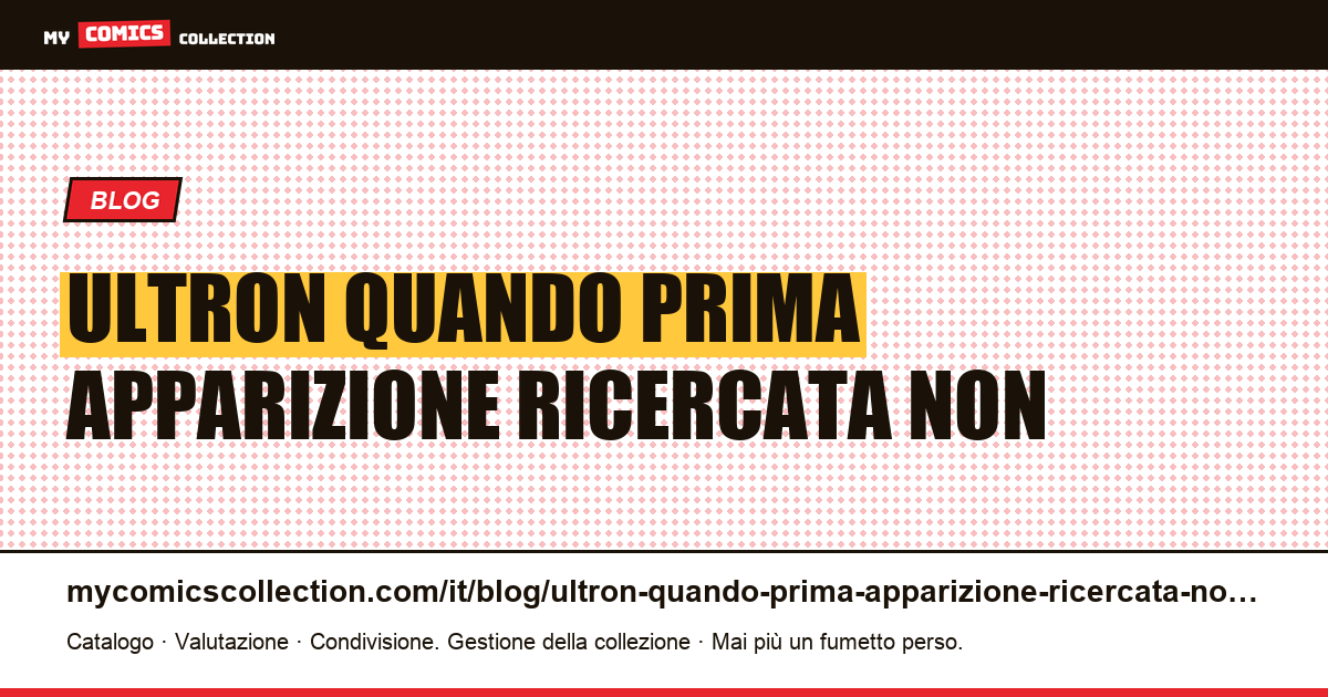 Ultron: quando la prima apparizione ricercata non è quella di un personaggio — illustrazione articolo