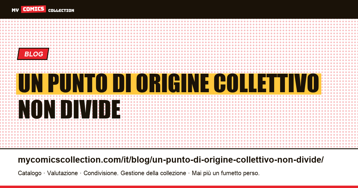 Un punto di origine collettivo non divide — illustrazione articolo