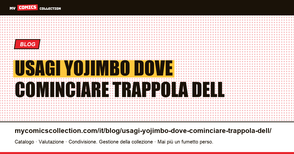 Usagi Yojimbo: da dove cominciare e la trappola dell'editor — illustrazione articolo