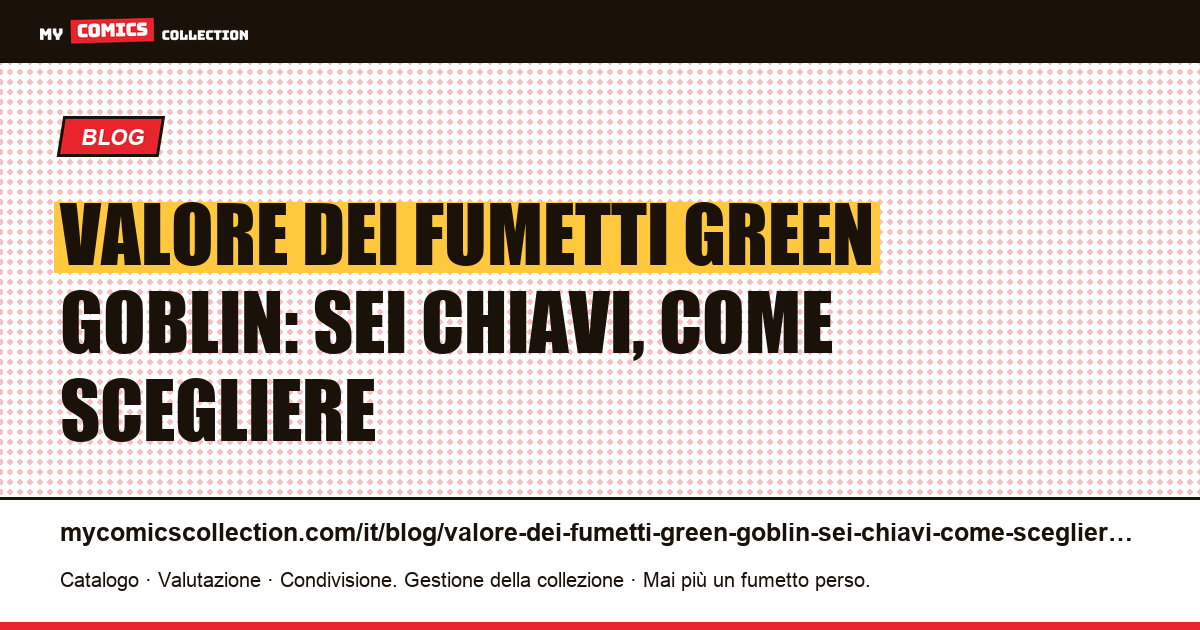 Valore dei fumetti Green Goblin: sei chiavi, come scegliere — illustrazione articolo