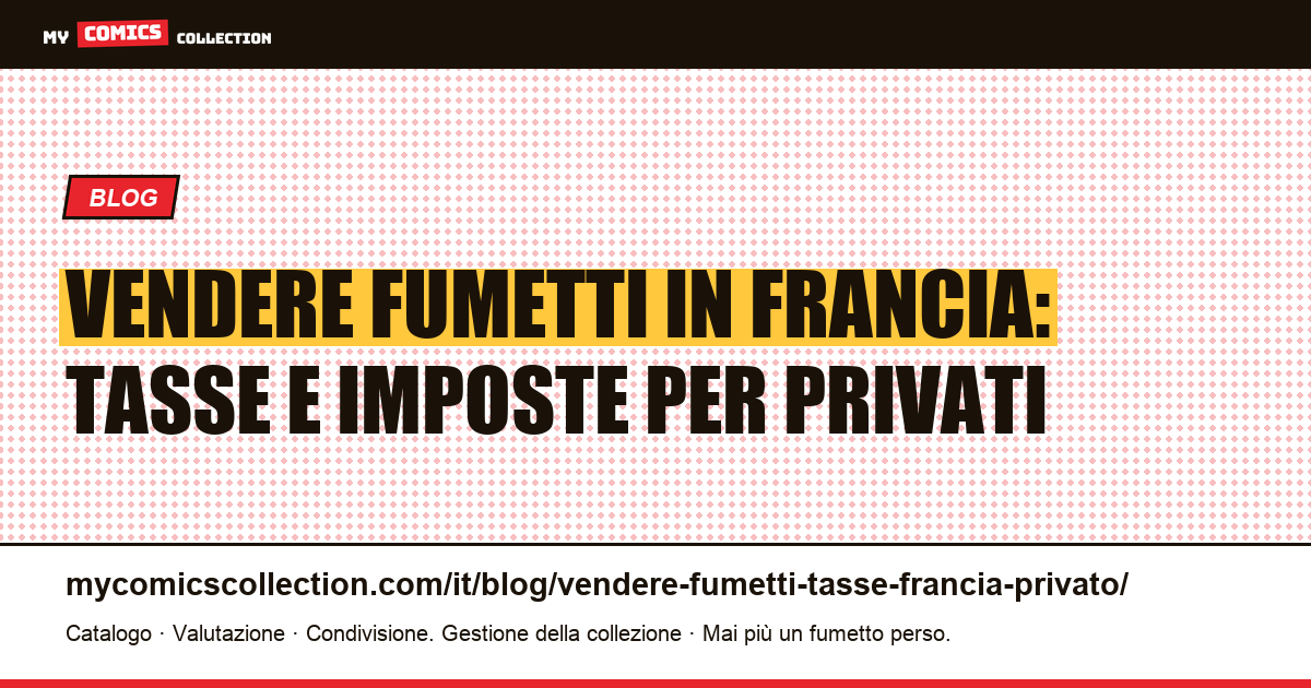 Vendere fumetti in Francia da privato: guida completa su tasse e imposte 2026, illustrazione articolo