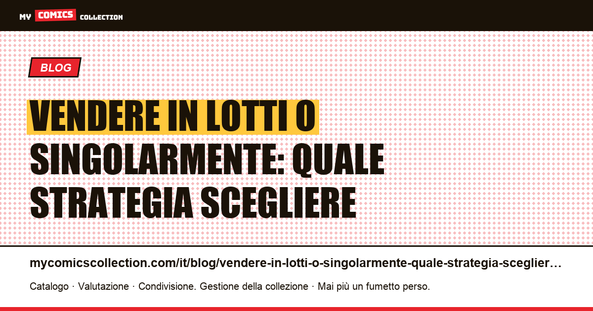 Vendere in lotti o singolarmente: quale strategia scegliere — illustrazione articolo