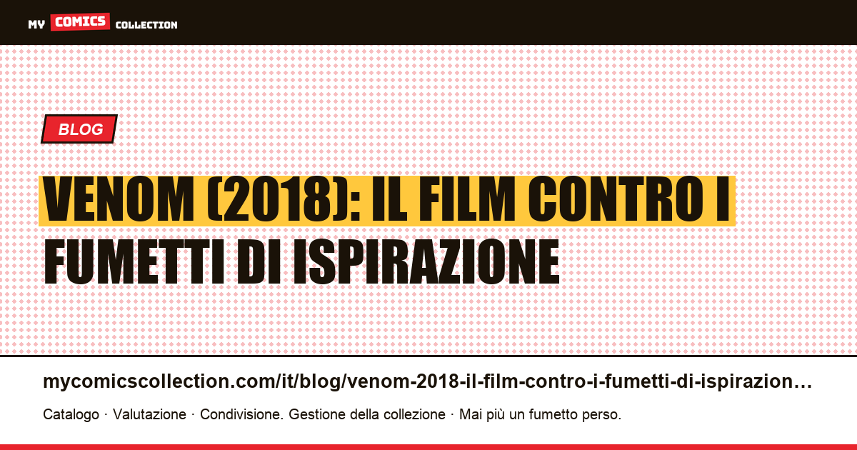 Venom (2018): il film contro i fumetti di ispirazione — illustrazione articolo