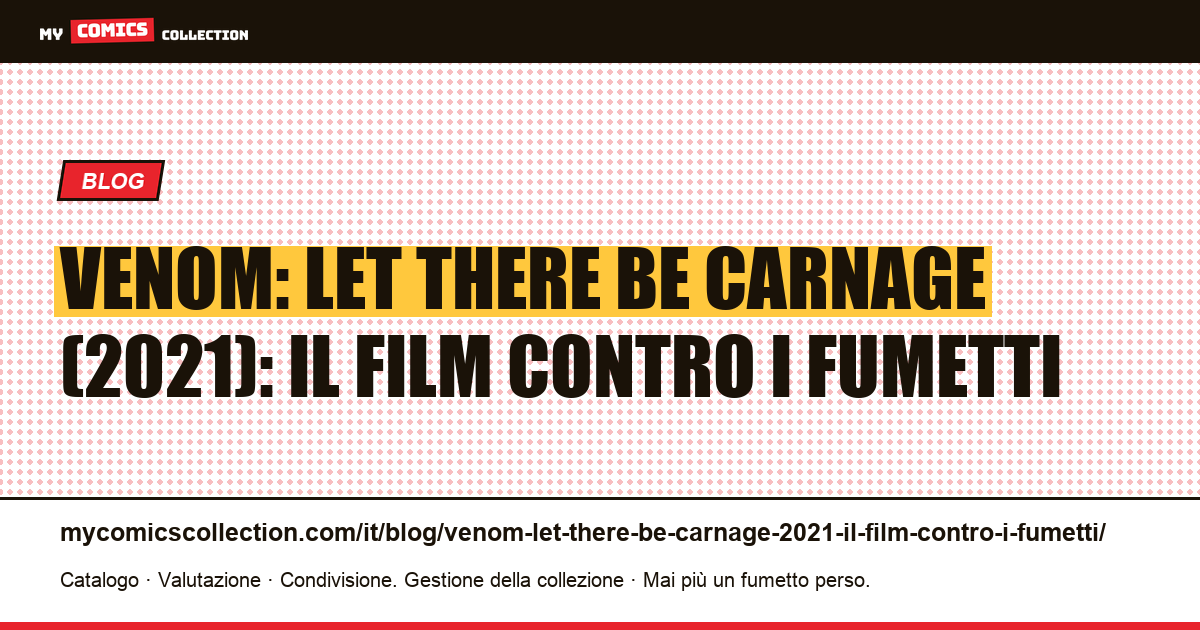Venom: Let There Be Carnage (2021): il film contro i fumetti — illustrazione articolo