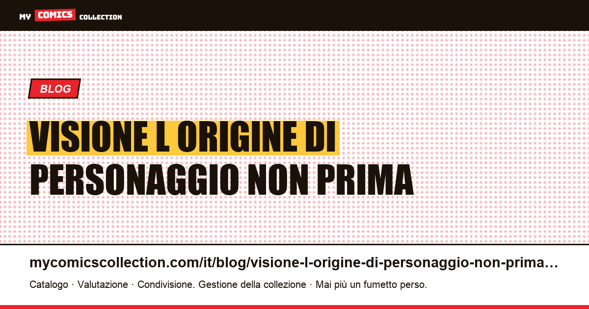 Visione: l'origine di un personaggio non è la sua prima apparizione — illustrazione articolo
