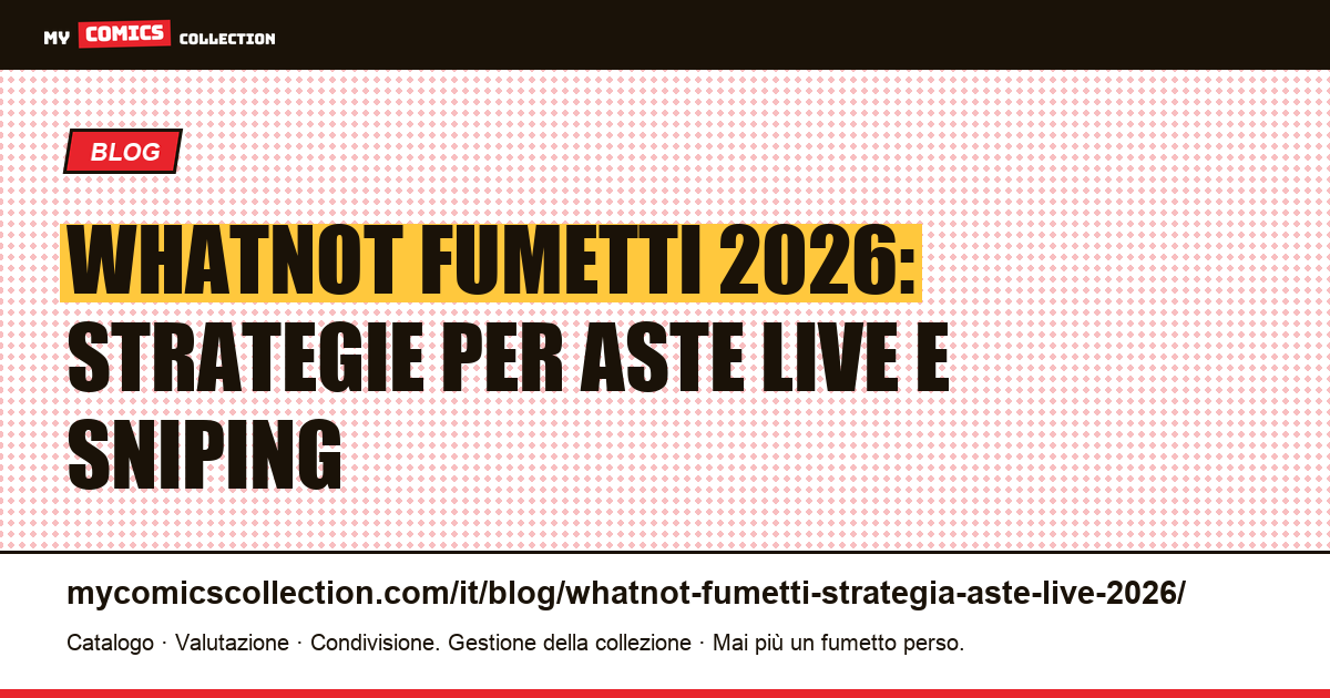 Whatnot fumetti 2026: guida completa alle aste live, commissioni e strategie di sniping, illustrazione articolo