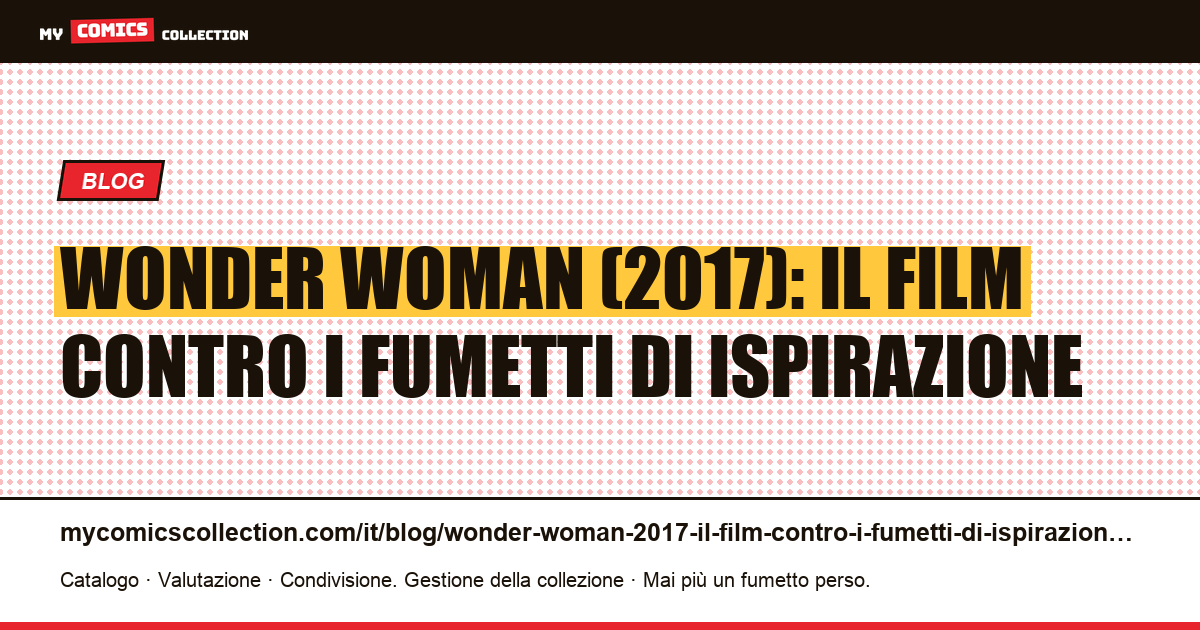 Wonder Woman (2017): il film contro i fumetti di ispirazione — illustrazione articolo