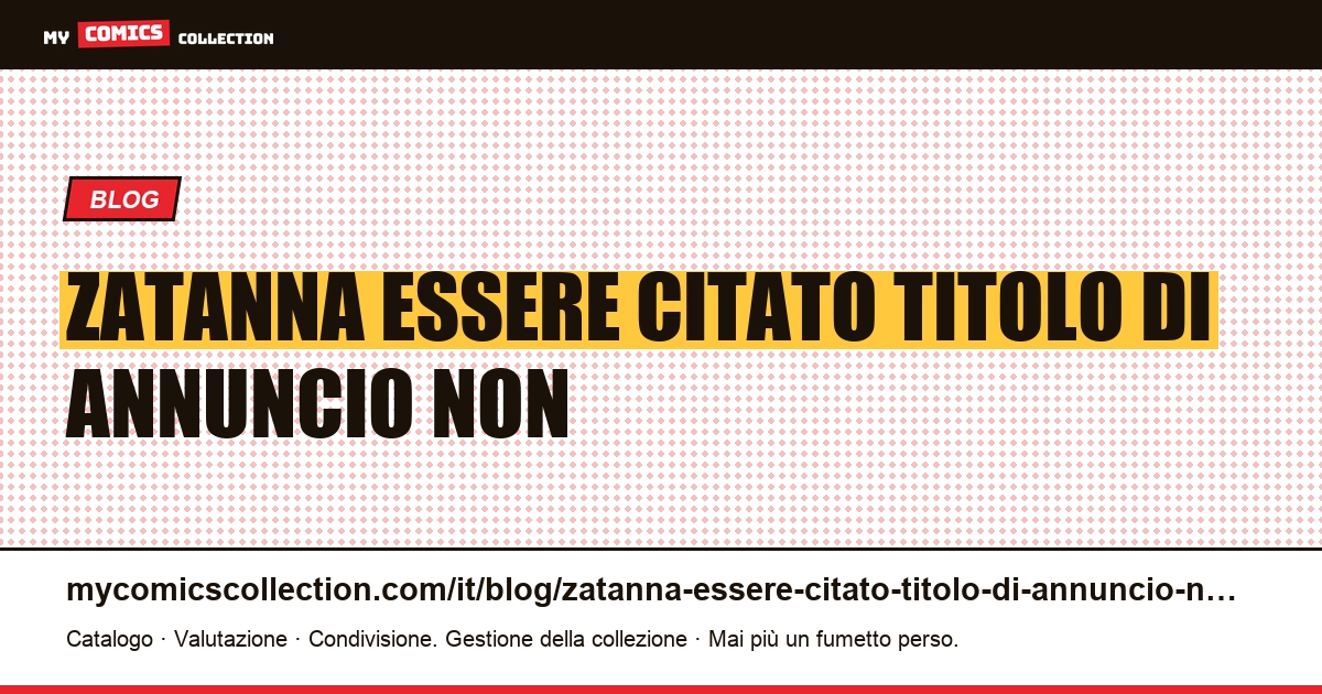 Zatanna: essere citato nel titolo di un annuncio non significa esserne l'argomento — illustrazione articolo