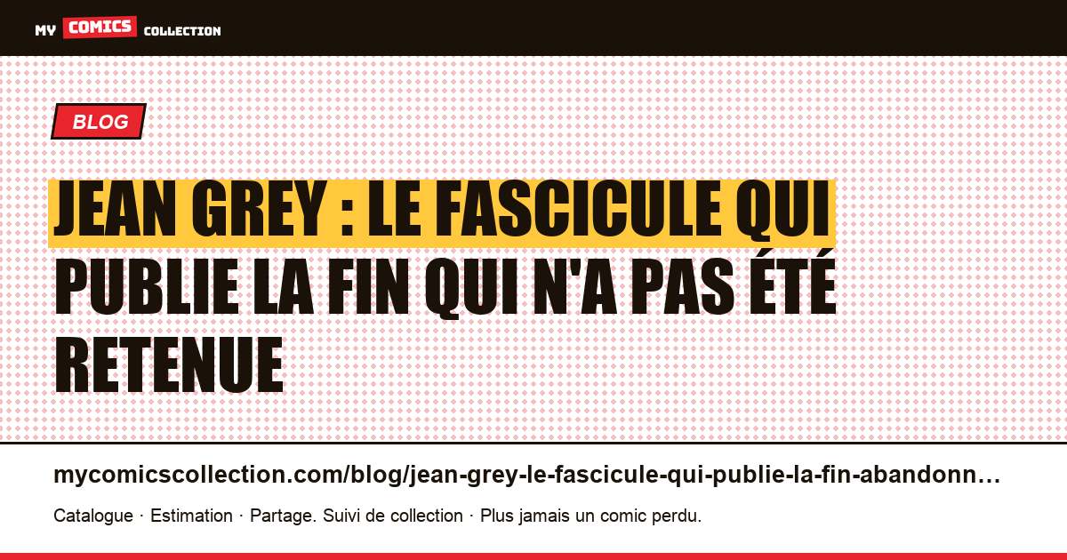 Jean Grey : le fascicule qui publie la fin qui n'a pas été retenue — illustration article