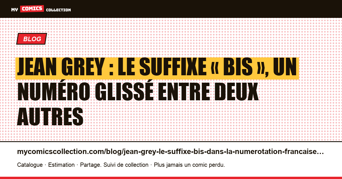 Jean Grey : le suffixe « bis », un numéro glissé entre deux autres — illustration article