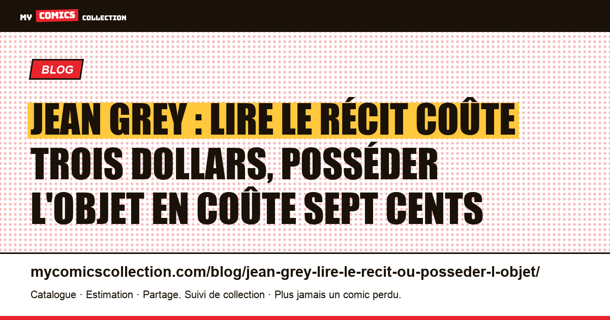 Jean Grey : lire le récit coûte trois dollars, posséder l'objet en coûte sept cents — illustration article