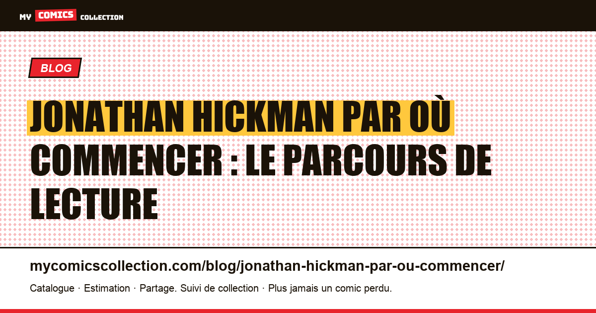 Jonathan Hickman : par où commencer, le parcours de lecture en 6 étapes, illustration article