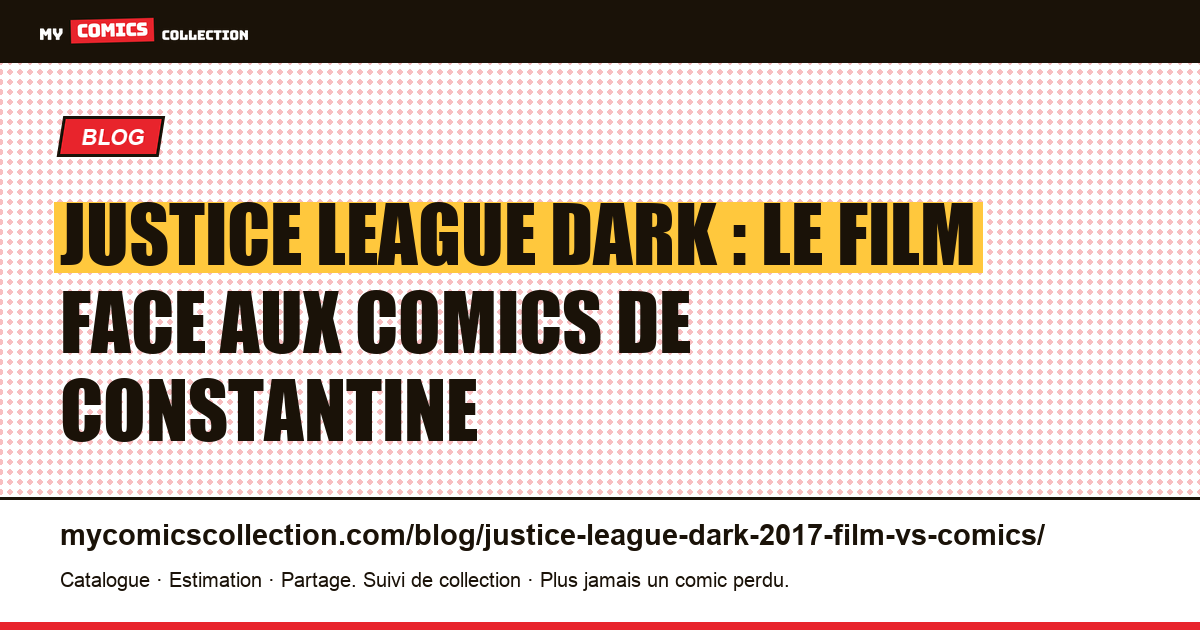 Justice League Dark : le film face aux comics de Constantine — illustration article
