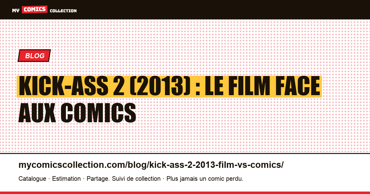 Kick-Ass 2 (2013) : le film face aux comics d'inspiration — illustration article