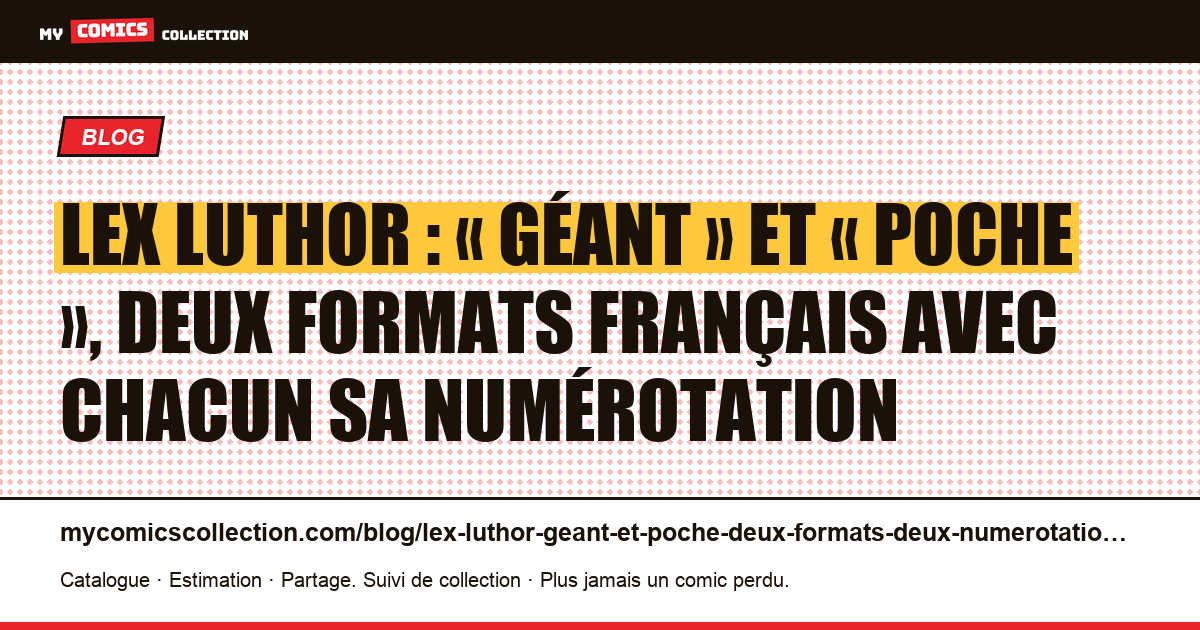 Lex Luthor : « Géant » et « Poche », deux formats français avec chacun sa numérotation — illustration article