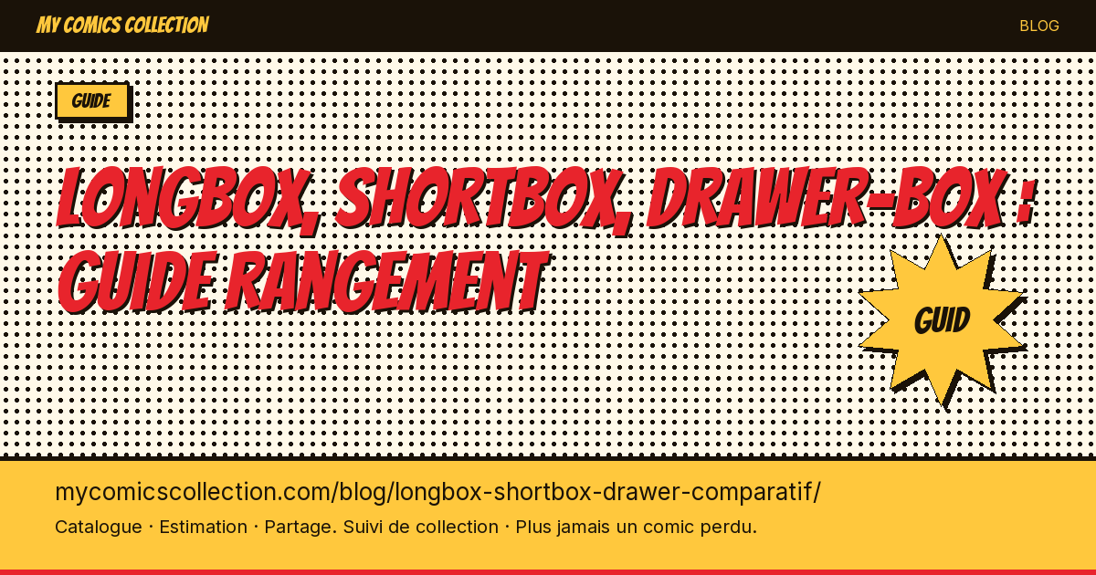 Longbox, shortbox, drawer-box : guide rangement — illustration article