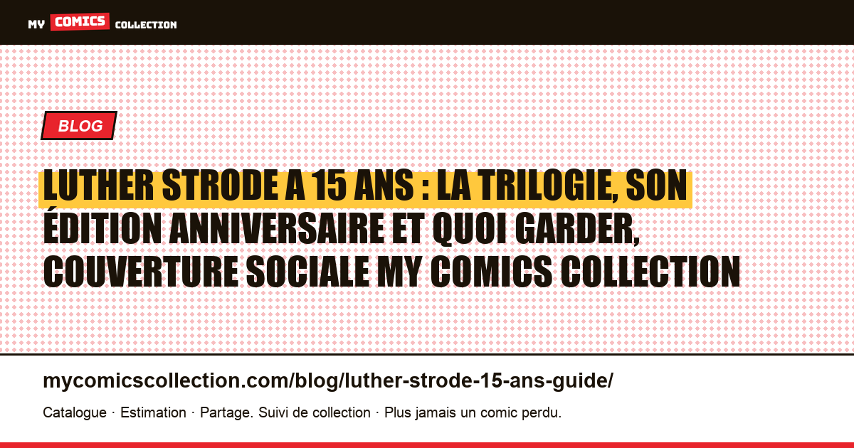 Luther Strode a 15 ans : la trilogie, son édition anniversaire et quoi garder, illustration article